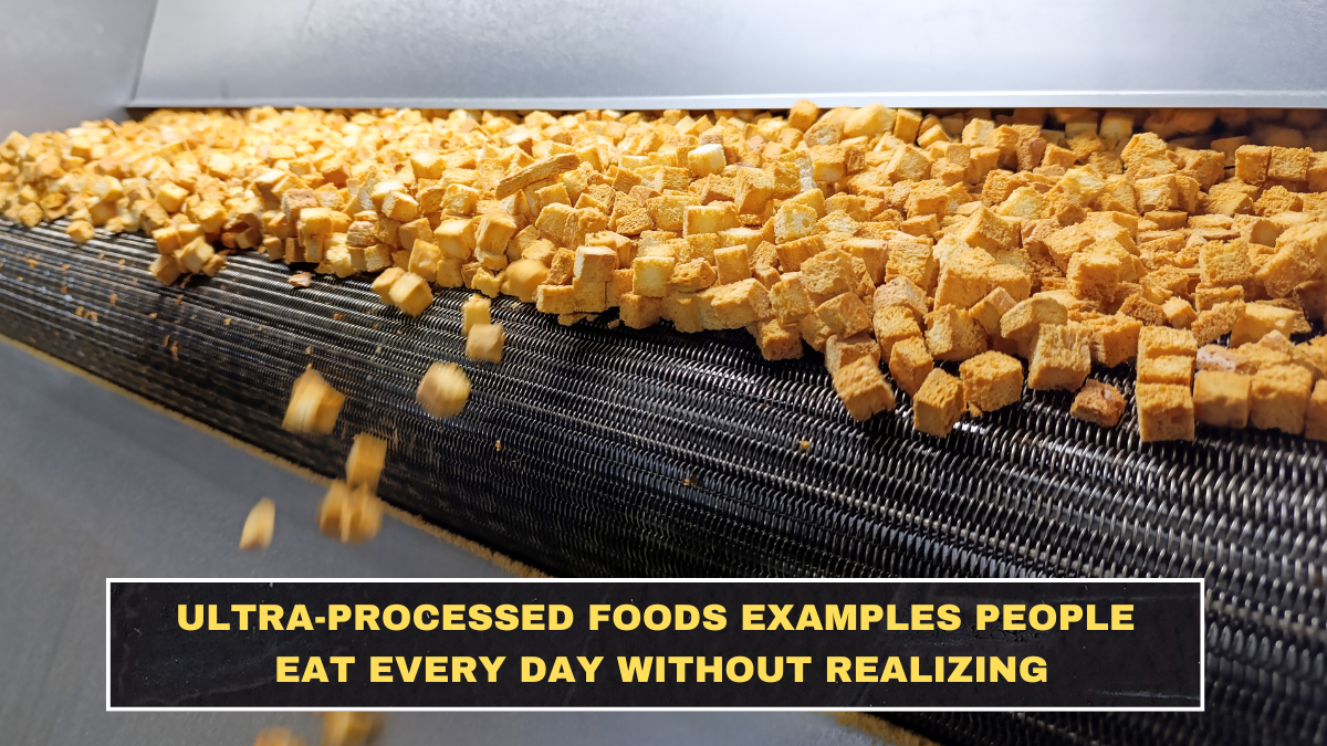 Ultra-Processed Foods Examples People Eat Every Day Without Realizing