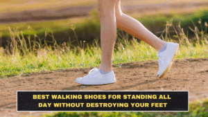 Best Walking Shoes for Standing All Day Without Destroying Your Feet