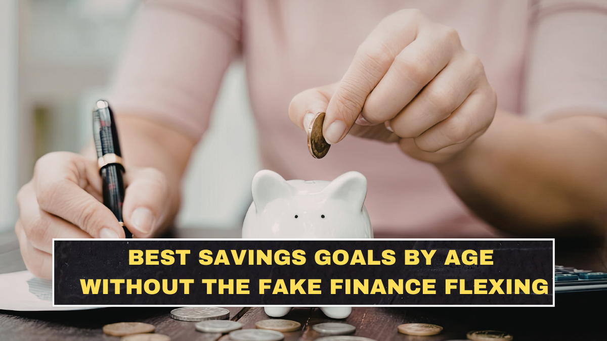 Best Savings Goals by Age Without the Fake Finance Flexing