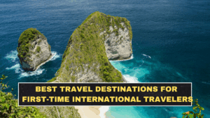 Best Travel Destinations for First-Time International Travelers