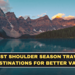Best Shoulder Season Travel Destinations for Better Value