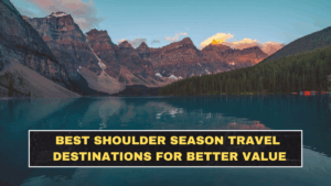 Best Shoulder Season Travel Destinations for Better Value