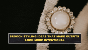 Brooch Styling Ideas That Make Outfits Look More Intentional
