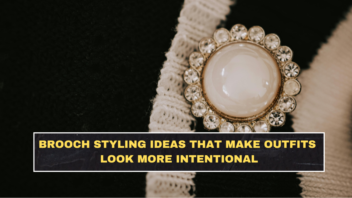 Brooch Styling Ideas That Make Outfits Look More Intentional