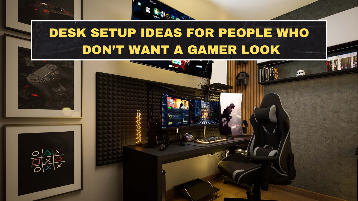 Desk Setup Ideas for People Who Don’t Want a Gamer Look
