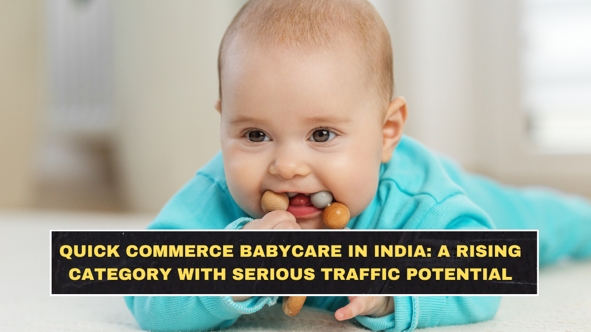 Quick Commerce Babycare in India: A Rising Category With Serious Traffic Potential