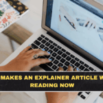 What Makes an Explainer Article Worth Reading Now