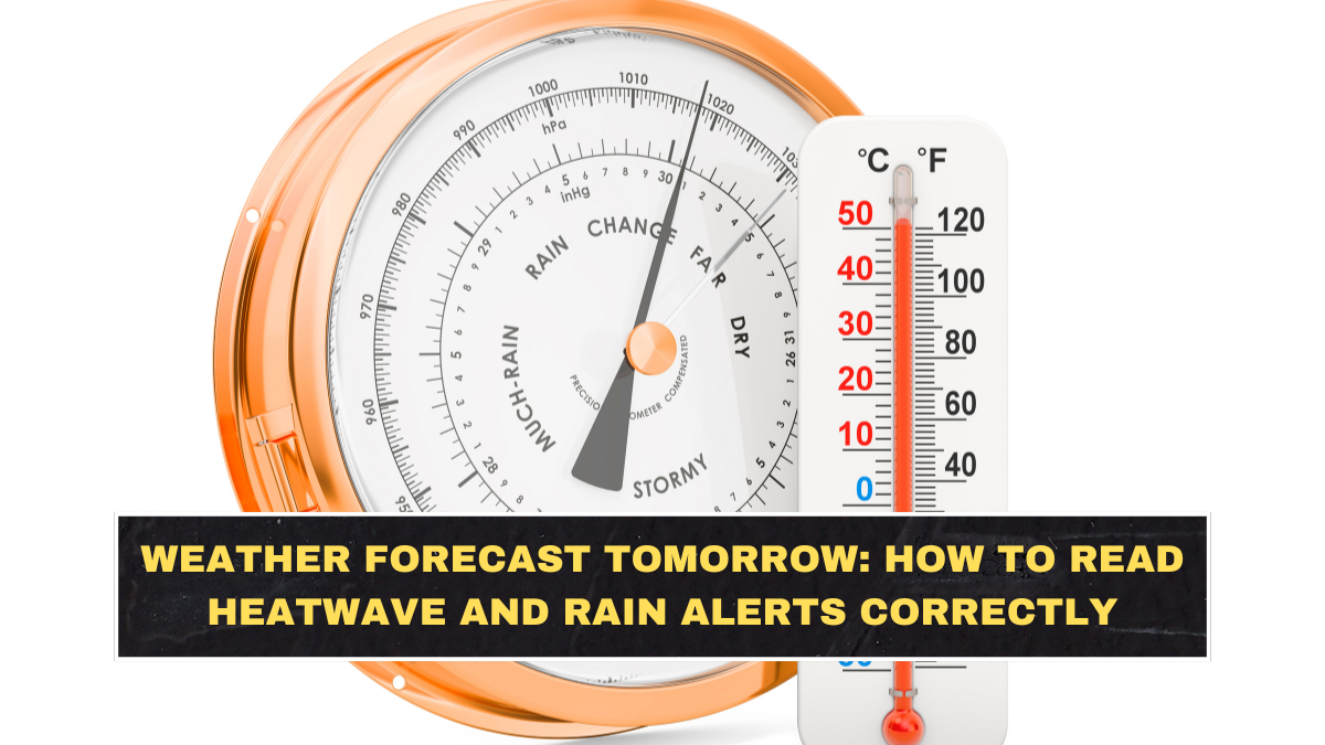 Weather Forecast Tomorrow: How to Read Heatwave and Rain Alerts Correctly