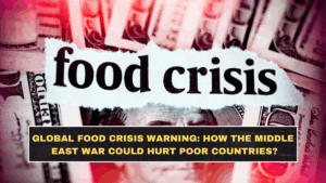 Global Food Crisis Warning: How the Middle East War Could Hurt Poor Countries Until 2027