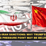 China-Iran Sanctions: Why Trump’s Next Big Pressure Point May Be Beijing
