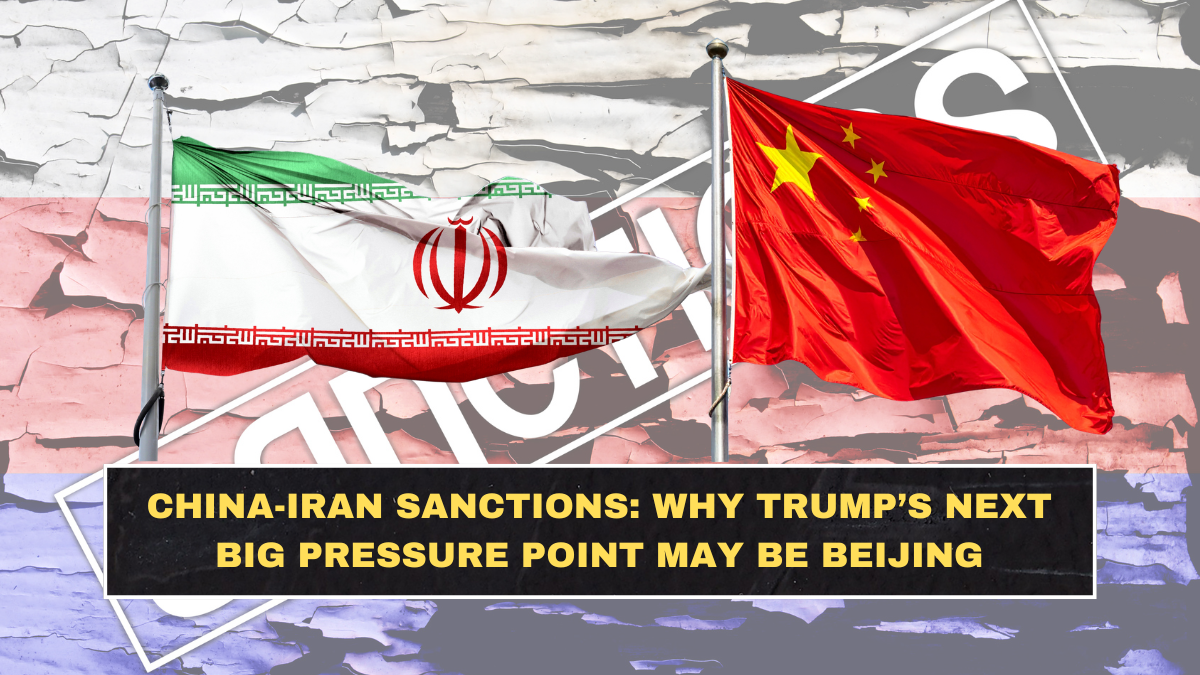 China-Iran Sanctions: Why Trump’s Next Big Pressure Point May Be Beijing