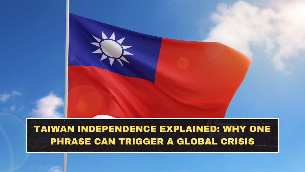 Taiwan Independence Explained: Why One Phrase Can Trigger a Global Crisis