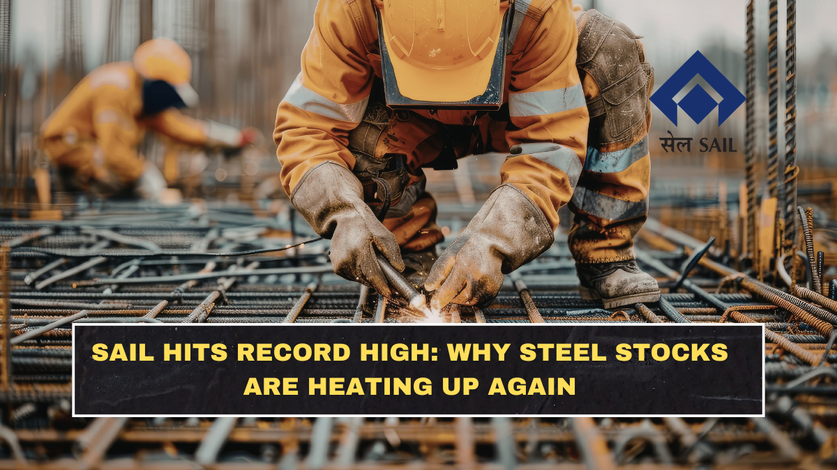 SAIL Hits Record High: Why Steel Stocks Are Heating Up Again