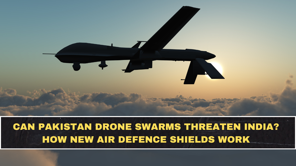 Can Pakistan Drone Swarms Threaten India? How New Air Defence Shields Work