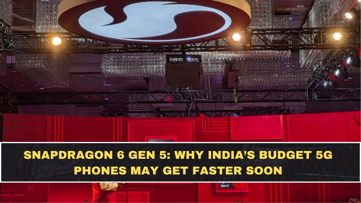 Snapdragon 6 Gen 5: Why India’s Budget 5G Phones May Get Faster Soon