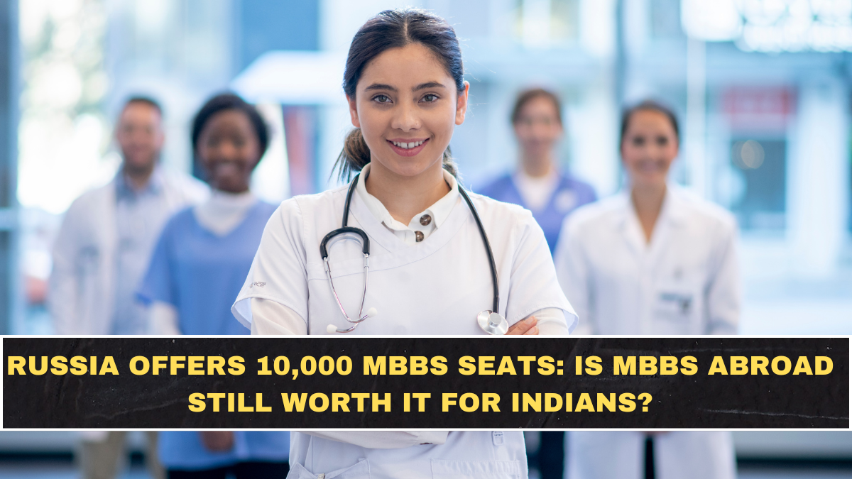 Russia Offers 10,000 MBBS Seats: Is MBBS Abroad Still Worth It for Indians?
