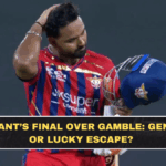 Rishabh Pant’s Final Over Gamble: Genius Move or Lucky Escape?