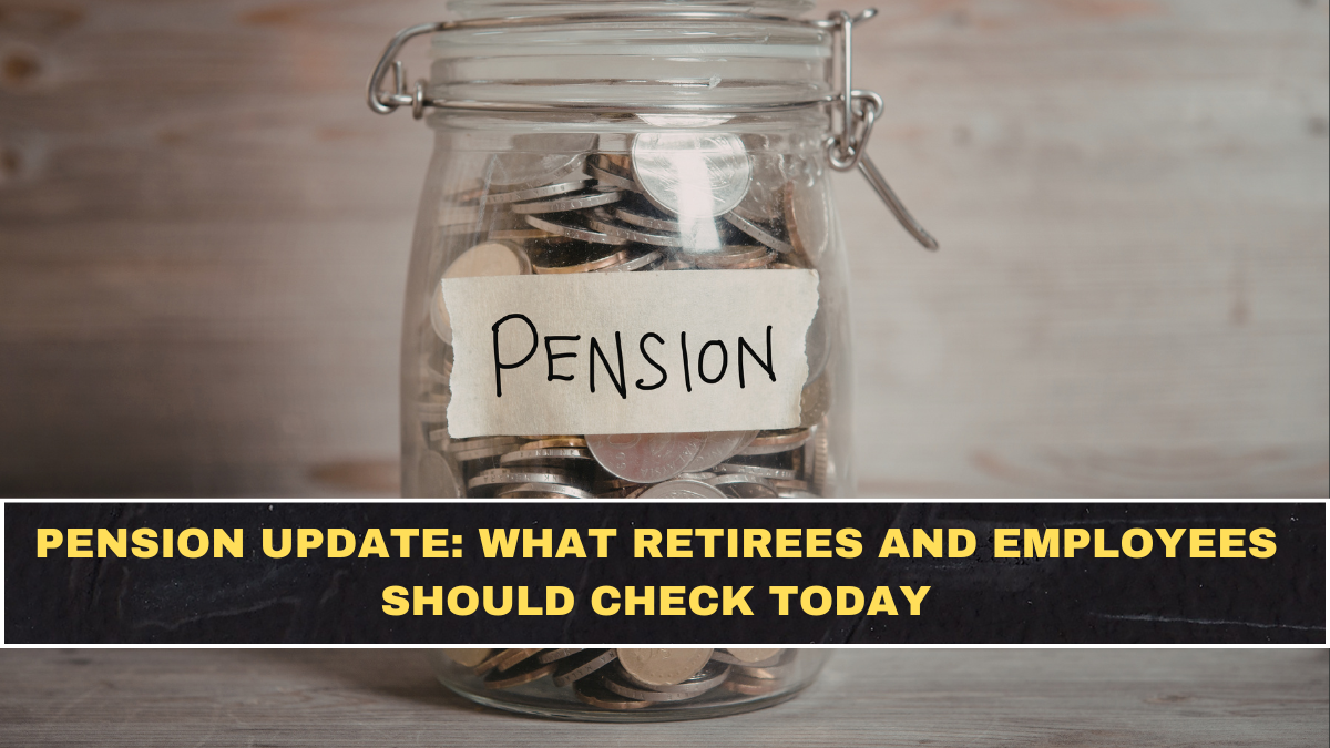 Pension Update: What Retirees and Employees Should Check Today