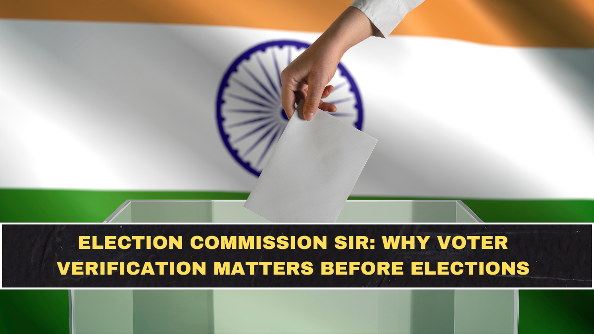 Election Commission SIR: Why Voter Verification Matters Before Elections