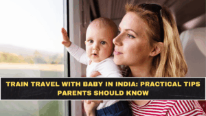Train Travel With Baby in India: Practical Tips Parents Should Know