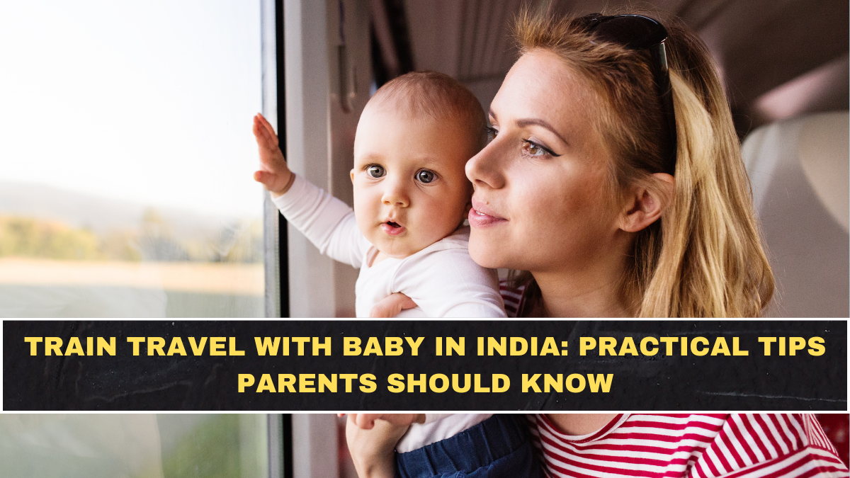 Train Travel With Baby in India: Practical Tips Parents Should Know